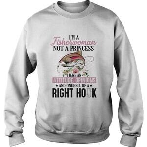 Im A Fisherwoman Not A Princess I Have An Attitude Opinions And One Hell